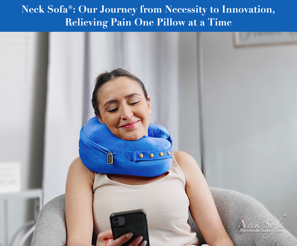 Neck Sofa® Our Journey from Necessity to Innovation, Relieving Pain One Pillow at a Time